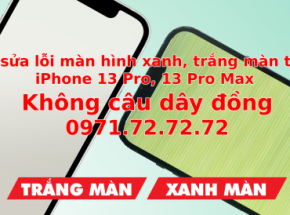 Fix sửa lỗi màn hình xanh, trắng màn trên iPhone 13 Pro, 13 Pro Max giá rẻ